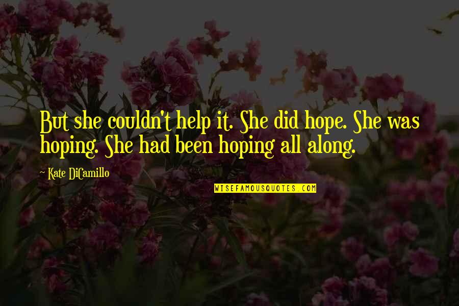 Scout Inspirational Quotes By Kate DiCamillo: But she couldn't help it. She did hope. Scout Inspirational Quotes By Kate DiCamillo: But she couldn't help it. She did hope.