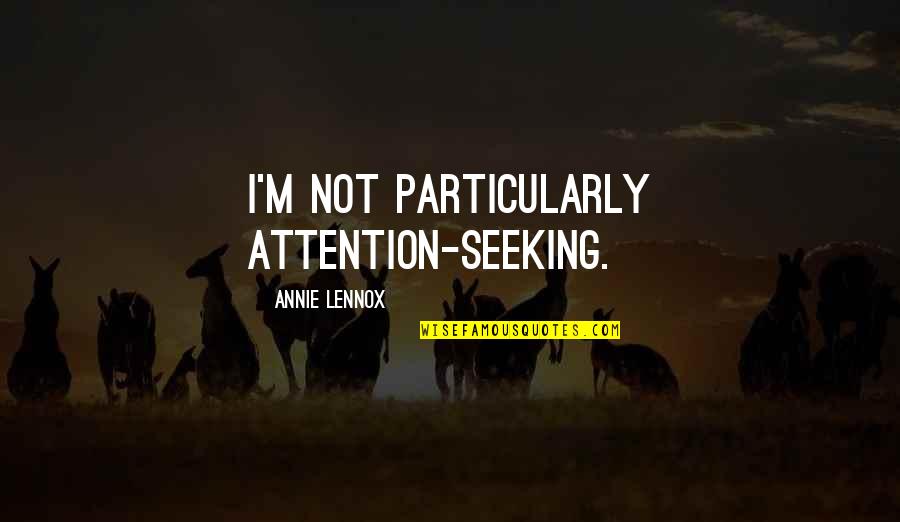 Scout Learning Quotes By Annie Lennox: I'm not particularly attention-seeking.