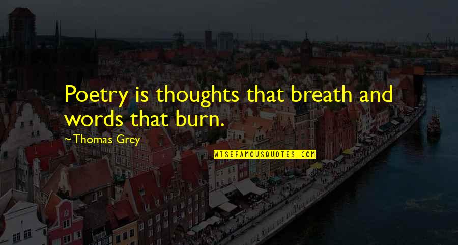 Scout Legion Quotes By Thomas Grey: Poetry is thoughts that breath and words that