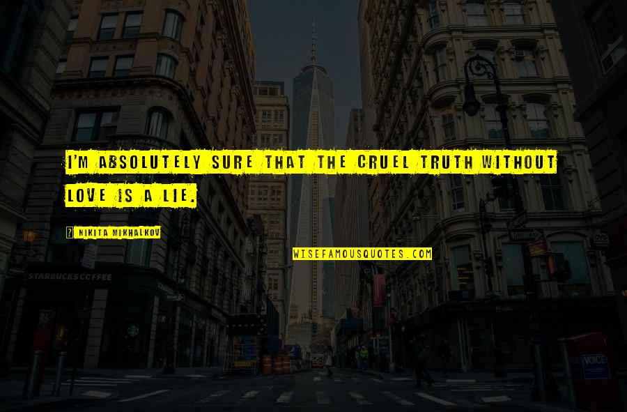 Scout Maturing In To Kill A Mockingbird Quotes By Nikita Mikhalkov: I'm absolutely sure that the cruel truth without Scout Maturing In To Kill A Mockingbird Quotes By Nikita Mikhalkov: I'm absolutely sure that the cruel truth without