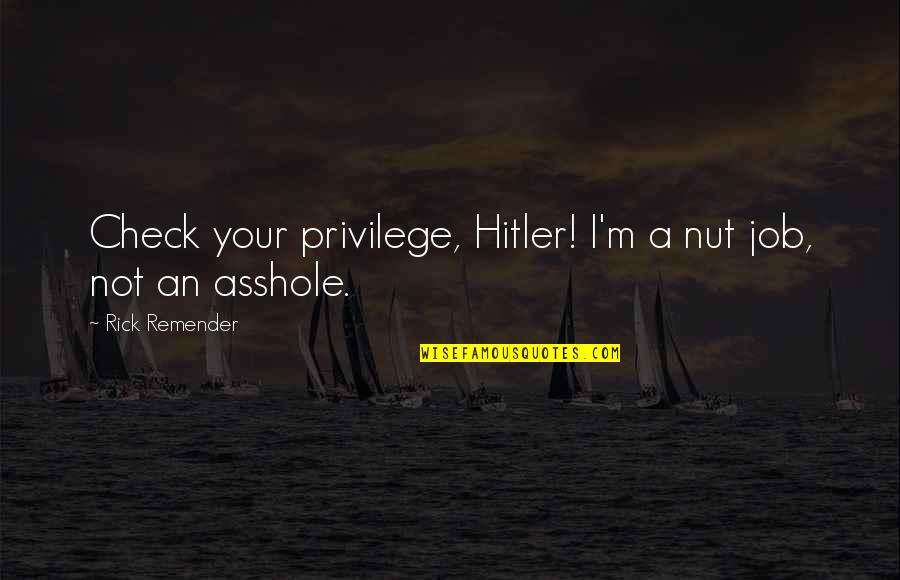 Scout Pubg Quotes By Rick Remender: Check your privilege, Hitler! I'm a nut job, Scout Pubg Quotes By Rick Remender: Check your privilege, Hitler! I'm a nut job,