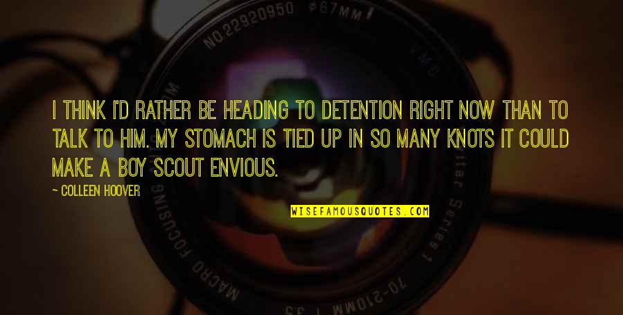 Scout Quotes By Colleen Hoover: I think I'd rather be heading to detention
