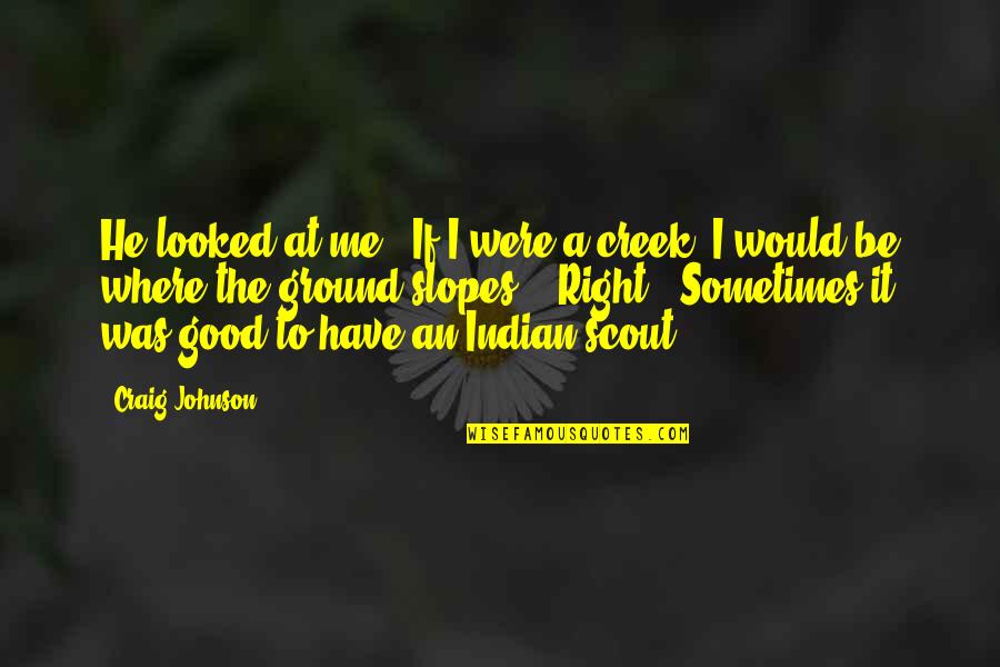 Scout Quotes By Craig Johnson: He looked at me. "If I were a