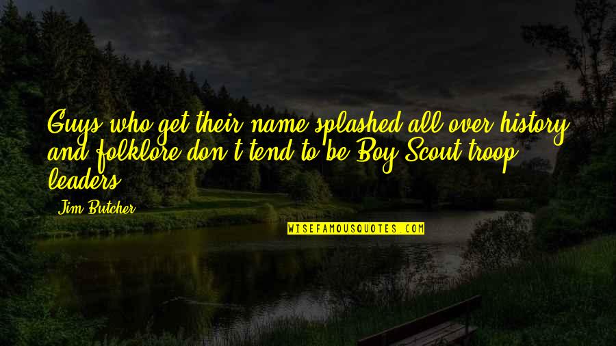 Scout Quotes By Jim Butcher: Guys who get their name splashed all over