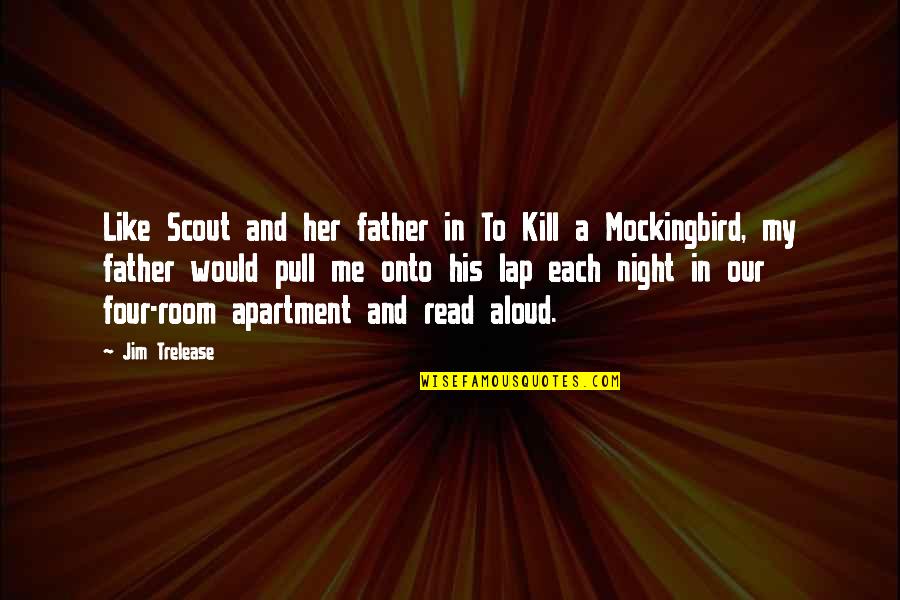 Scout To Kill A Mockingbird Quotes By Jim Trelease: Like Scout and her father in To Kill