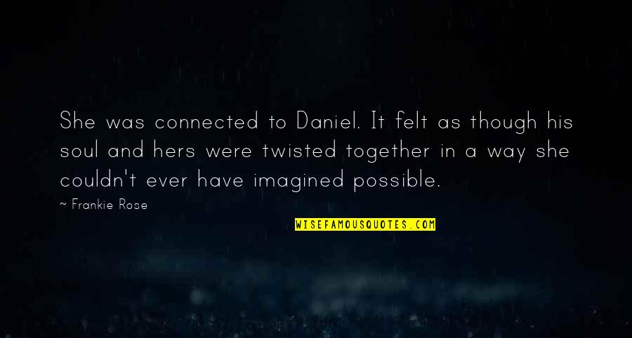 Scoutcraft Quotes By Frankie Rose: She was connected to Daniel. It felt as