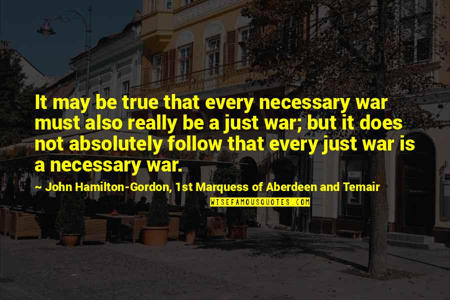 Scoutcraft Quotes By John Hamilton-Gordon, 1st Marquess Of Aberdeen And Temair: It may be true that every necessary war