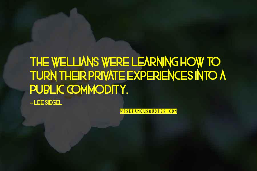 Scoutcrafter Quotes By Lee Siegel: The WELLians were learning how to turn their