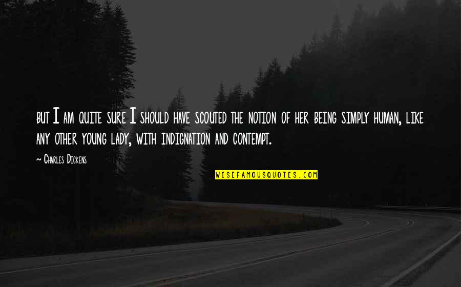 Scouted Quotes By Charles Dickens: but I am quite sure I should have Scouted Quotes By Charles Dickens: but I am quite sure I should have