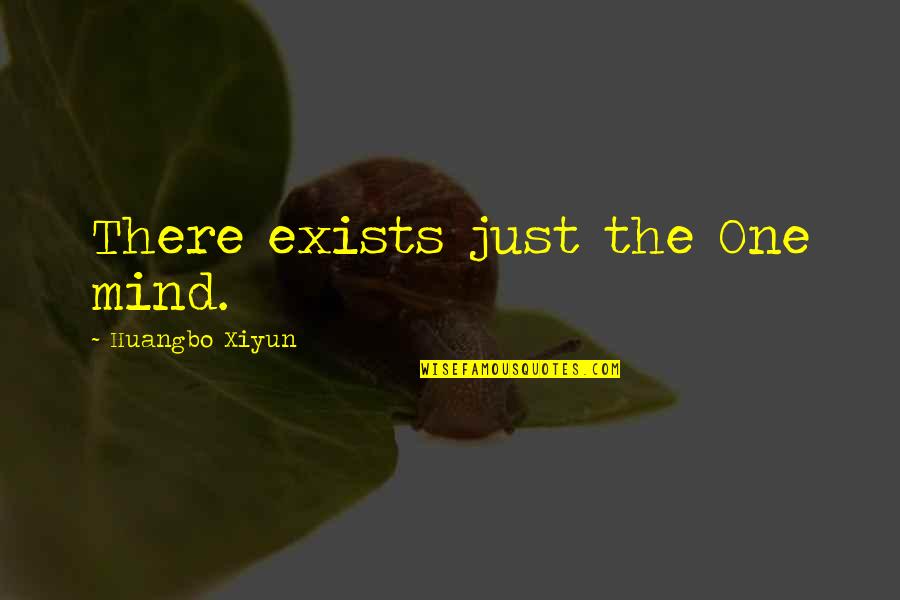 Scouted Tv Quotes By Huangbo Xiyun: There exists just the One mind. Scouted Tv Quotes By Huangbo Xiyun: There exists just the One mind.