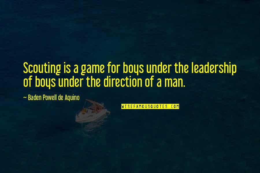 Scouting Leadership Quotes By Baden Powell De Aquino: Scouting is a game for boys under the