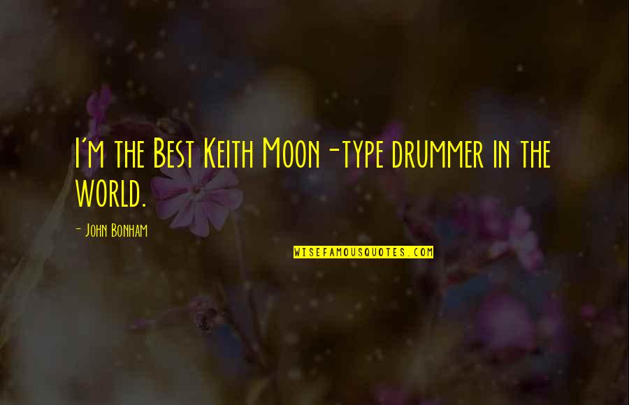 Scouting Volunteers Quotes By John Bonham: I'm the Best Keith Moon-type drummer in the Scouting Volunteers Quotes By John Bonham: I'm the Best Keith Moon-type drummer in the