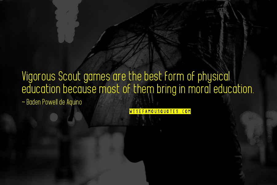Scout'n Quotes By Baden Powell De Aquino: Vigorous Scout games are the best form of