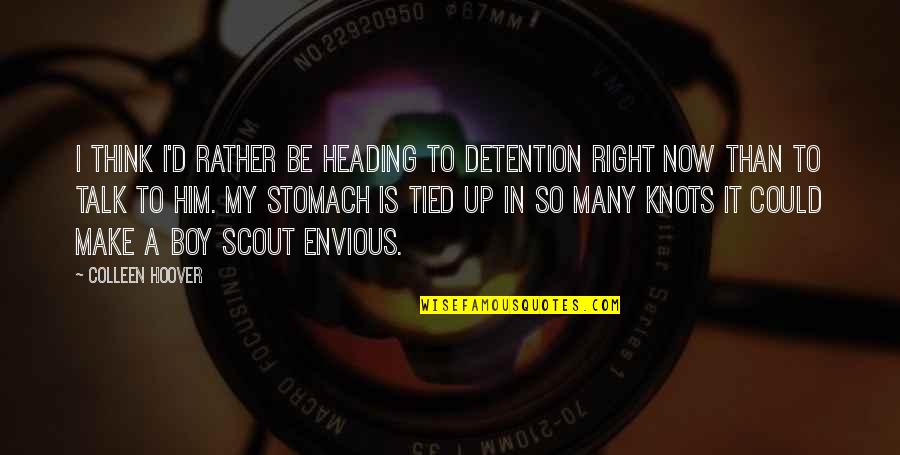 Scout'n Quotes By Colleen Hoover: I think I'd rather be heading to detention