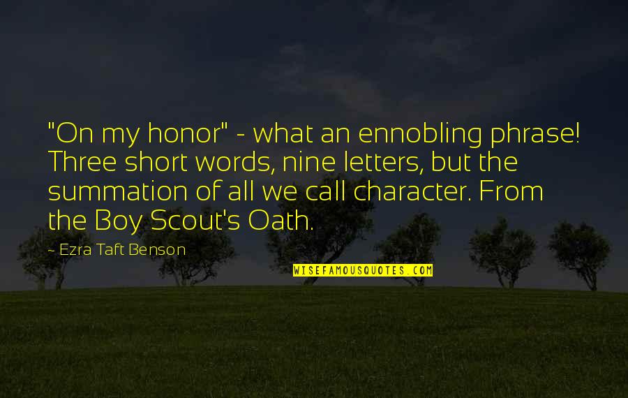 Scout'n Quotes By Ezra Taft Benson: "On my honor" - what an ennobling phrase!