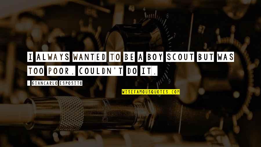 Scout'n Quotes By Giancarlo Esposito: I always wanted to be a boy scout