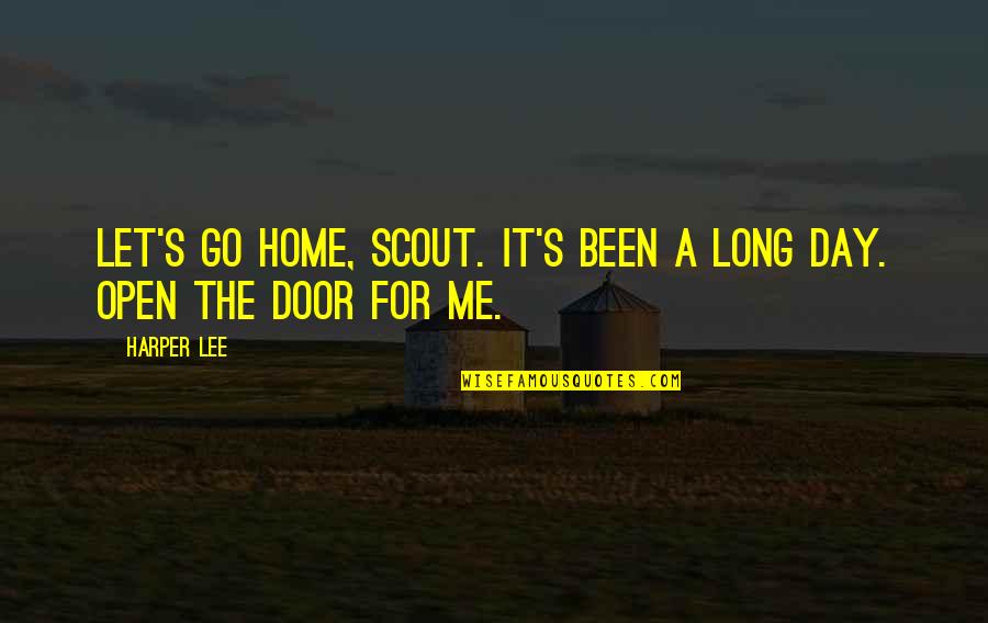 Scout'n Quotes By Harper Lee: Let's go home, Scout. It's been a long