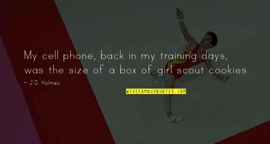 Scout'n Quotes By J.D. Holmes: My cell phone, back in my training days,