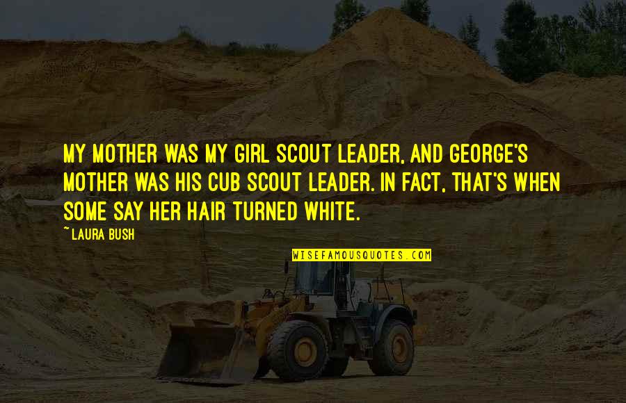 Scout'n Quotes By Laura Bush: My mother was my Girl Scout leader, and