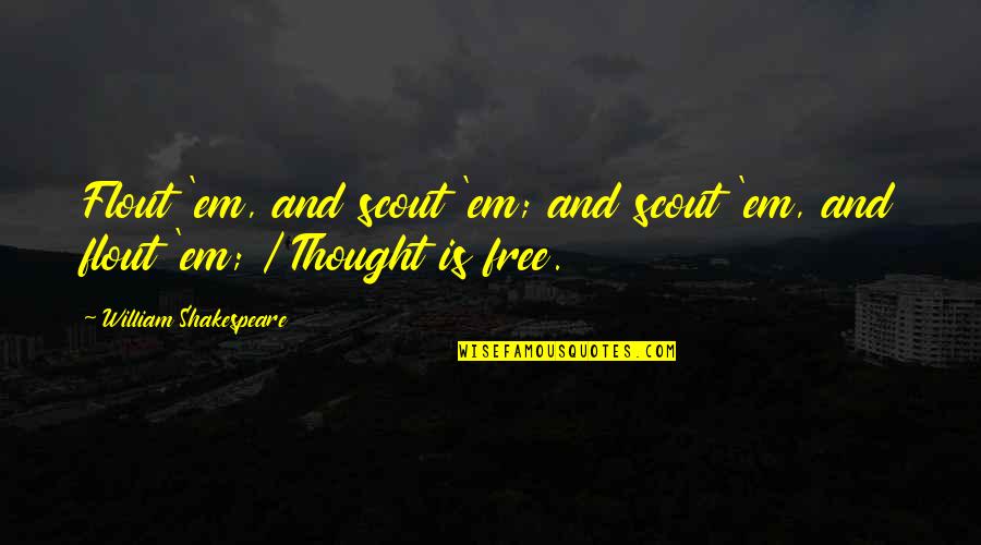 Scout'n Quotes By William Shakespeare: Flout 'em, and scout 'em; and scout 'em,
