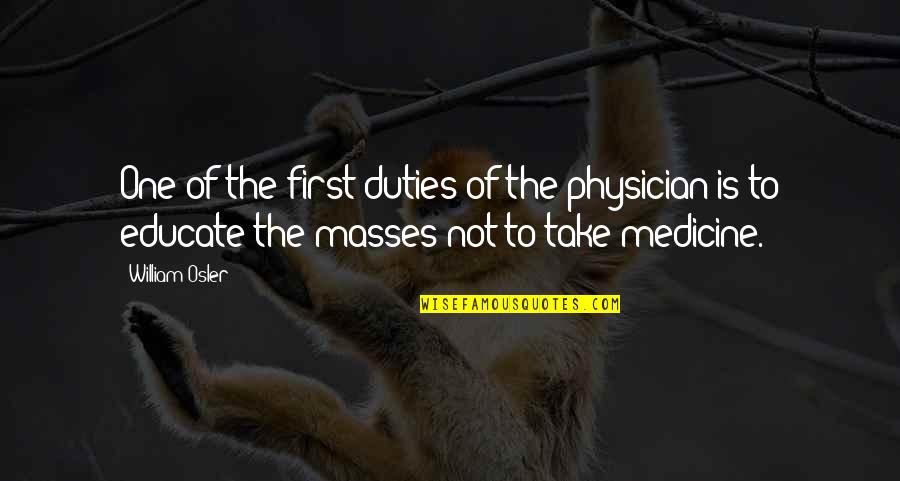 Scouts Appearance In To Kill A Mockingbird Quotes By William Osler: One of the first duties of the physician