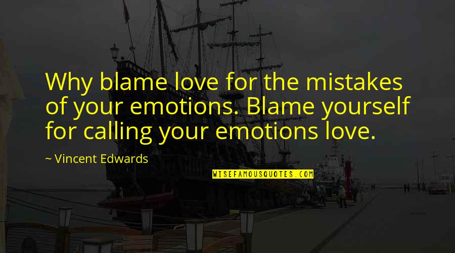 Scouts Honor Quotes By Vincent Edwards: Why blame love for the mistakes of your