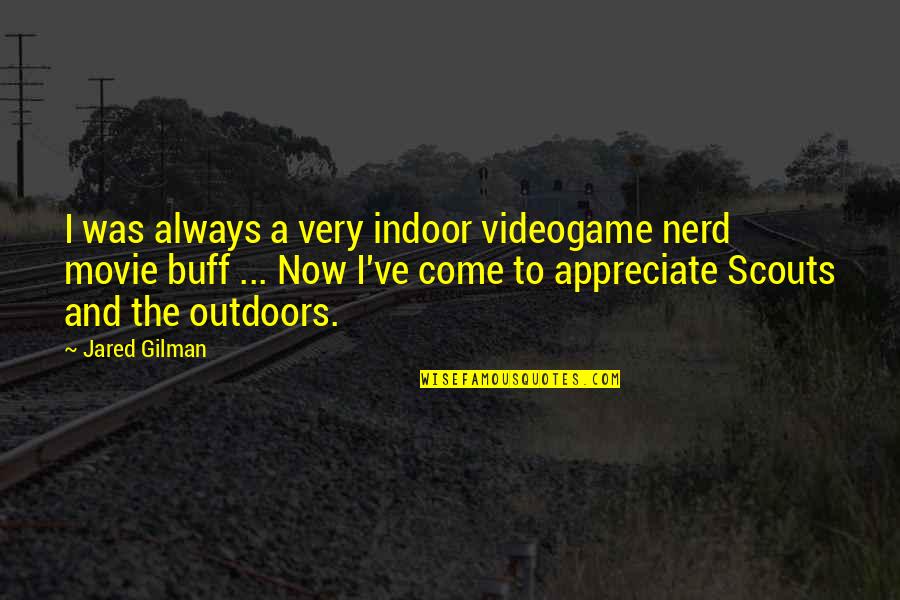 Scouts-many-marshes Quotes By Jared Gilman: I was always a very indoor videogame nerd