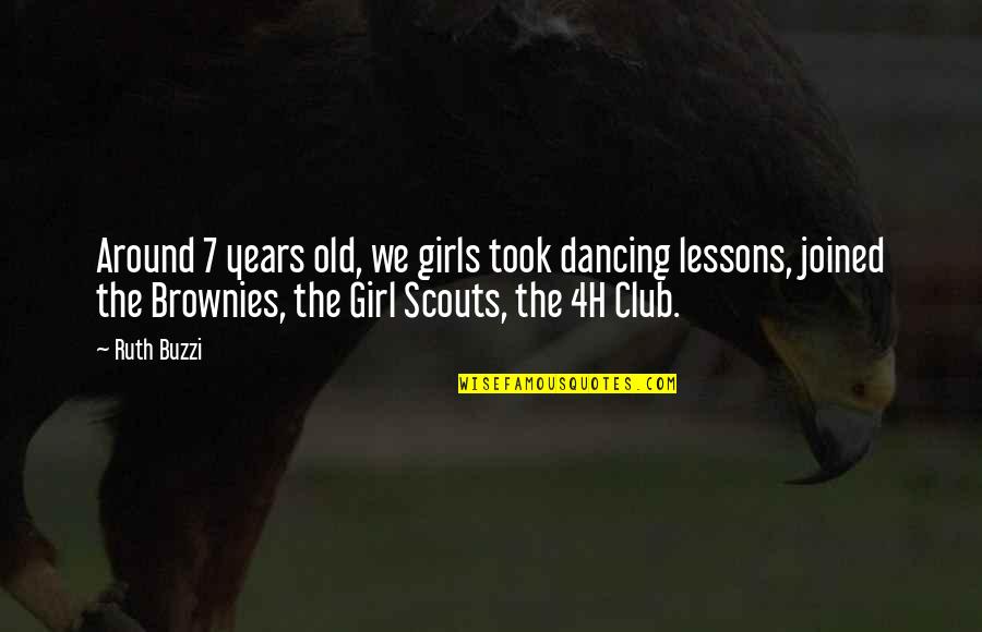 Scouts-many-marshes Quotes By Ruth Buzzi: Around 7 years old, we girls took dancing