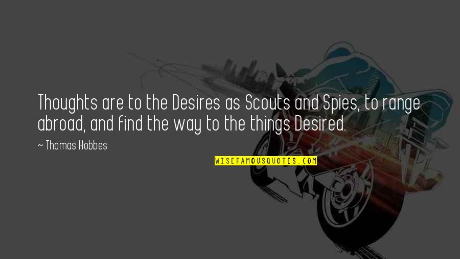 Scouts-many-marshes Quotes By Thomas Hobbes: Thoughts are to the Desires as Scouts and