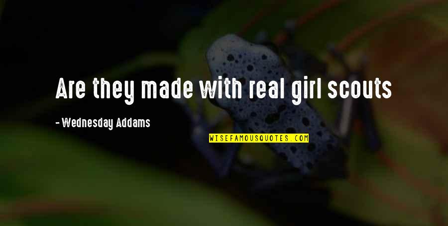 Scouts-many-marshes Quotes By Wednesday Addams: Are they made with real girl scouts