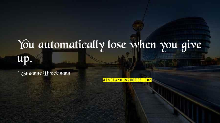 Scout's Maturity Quotes By Suzanne Brockmann: You automatically lose when you give up.