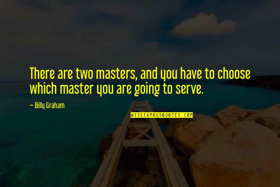 Scovato Finish Quotes By Billy Graham: There are two masters, and you have to