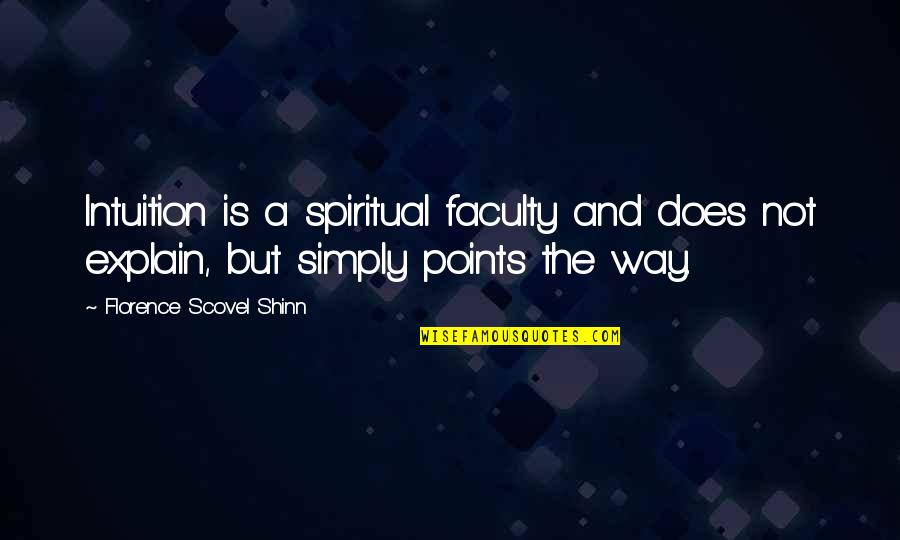 Scovel Shinn Quotes By Florence Scovel Shinn: Intuition is a spiritual faculty and does not