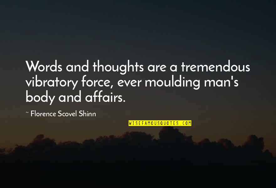 Scovel Shinn Quotes By Florence Scovel Shinn: Words and thoughts are a tremendous vibratory force,