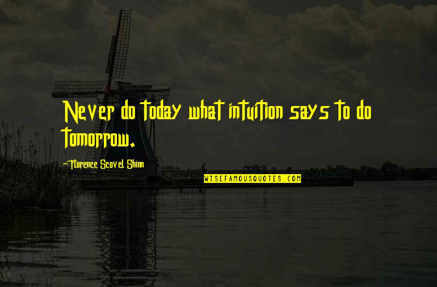 Scovel Shinn Quotes By Florence Scovel Shinn: Never do today what intuition says to do