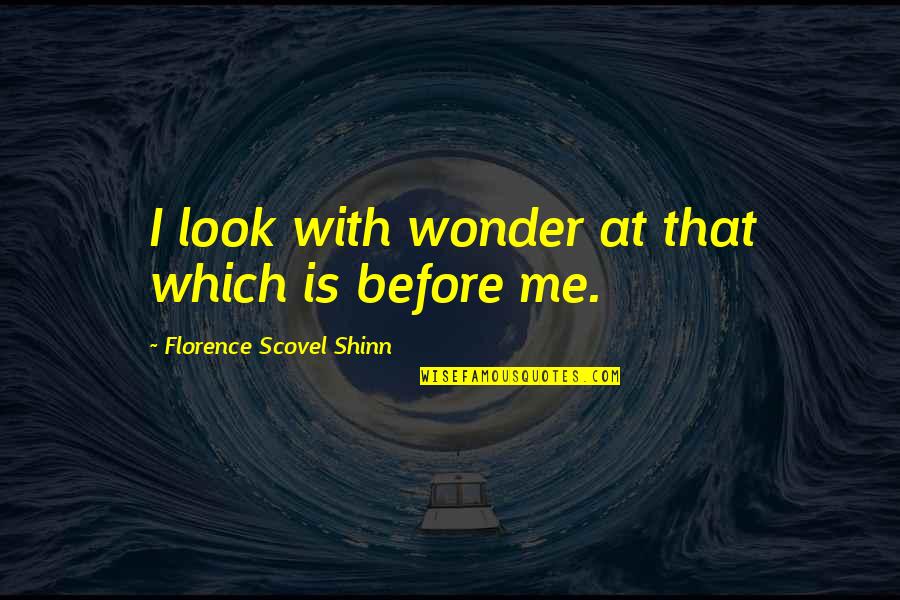 Scovel Shinn Quotes By Florence Scovel Shinn: I look with wonder at that which is