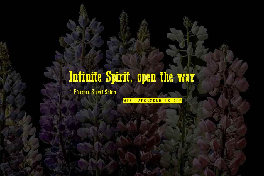 Scovel Shinn Quotes By Florence Scovel Shinn: Infinite Spirit, open the way
