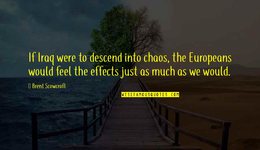 Scowcroft Brent Quotes By Brent Scowcroft: If Iraq were to descend into chaos, the