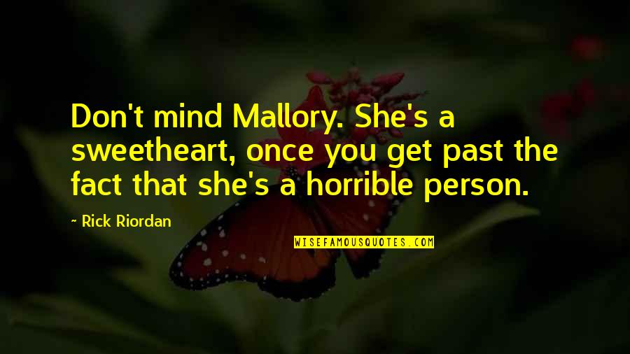 Scowcroft Bush Quotes By Rick Riordan: Don't mind Mallory. She's a sweetheart, once you Scowcroft Bush Quotes By Rick Riordan: Don't mind Mallory. She's a sweetheart, once you