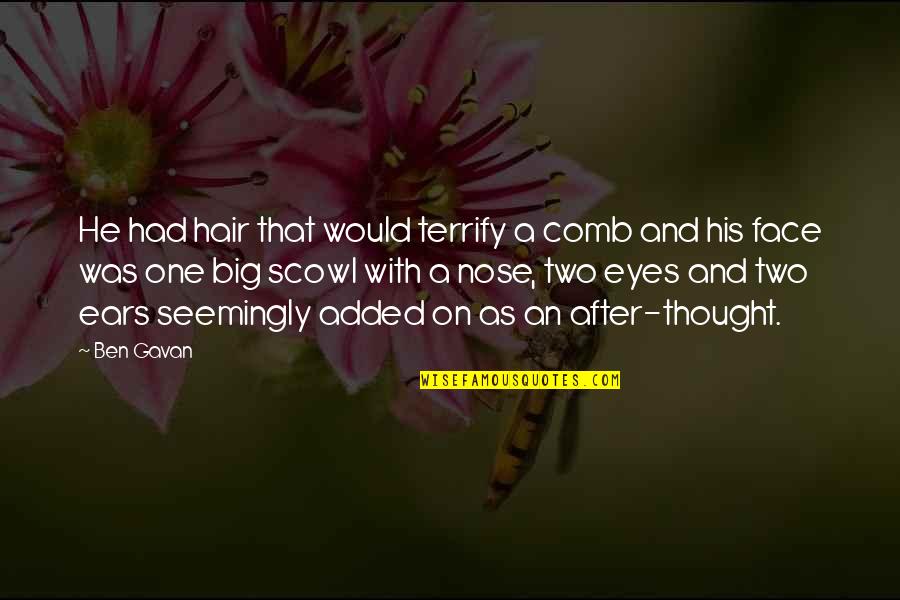 Scowl Face Quotes By Ben Gavan: He had hair that would terrify a comb