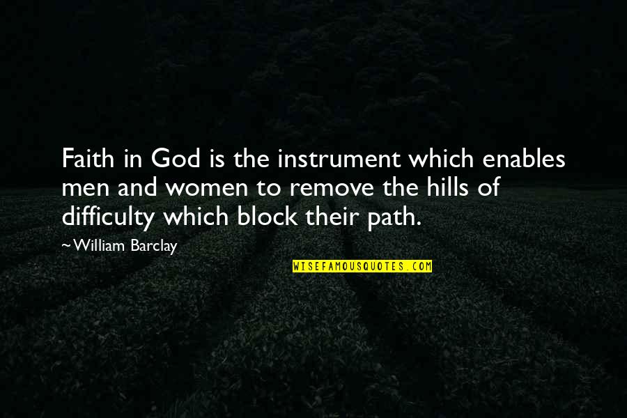 Scowls Clue Quotes By William Barclay: Faith in God is the instrument which enables