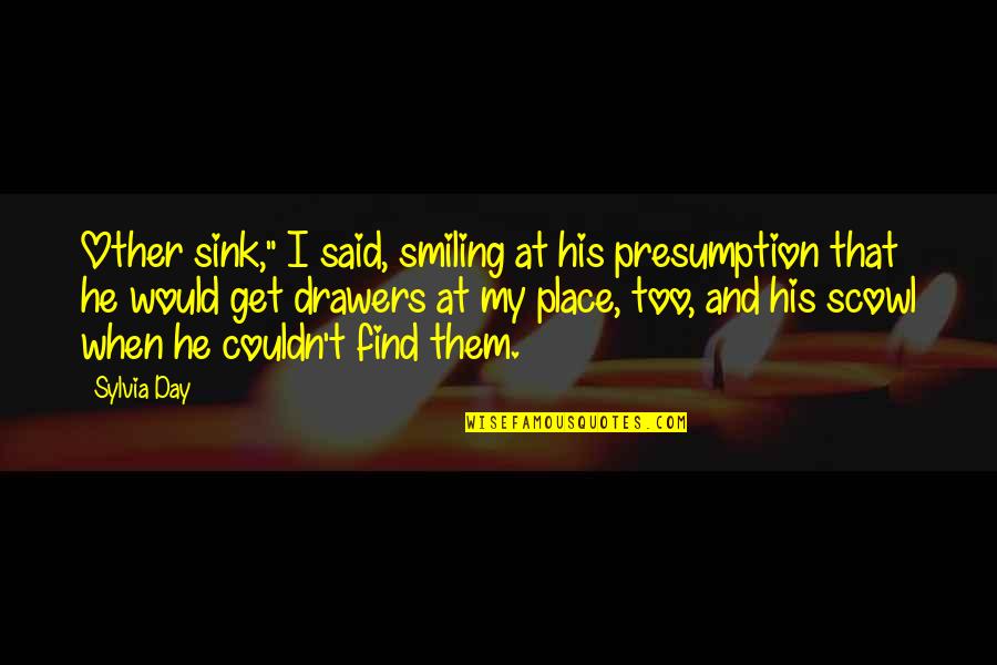 Scowl's Quotes By Sylvia Day: Other sink," I said, smiling at his presumption