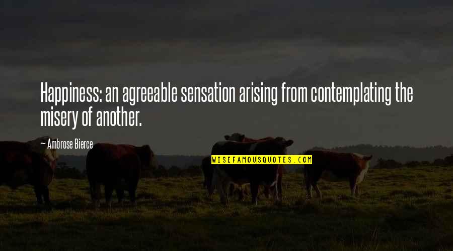 Scows For Sale Quotes By Ambrose Bierce: Happiness: an agreeable sensation arising from contemplating the Scows For Sale Quotes By Ambrose Bierce: Happiness: an agreeable sensation arising from contemplating the