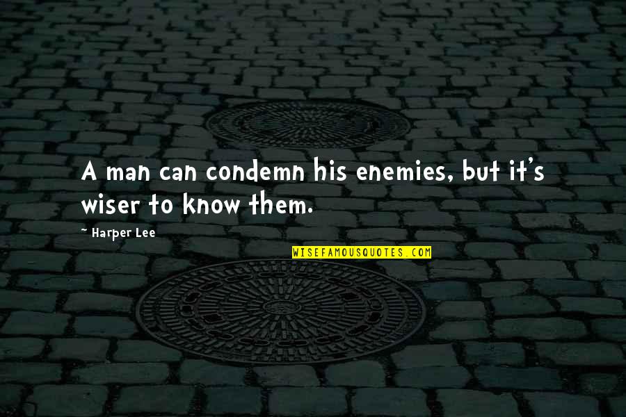 Scp Mtf Quotes By Harper Lee: A man can condemn his enemies, but it's