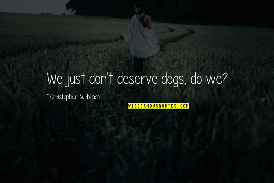 Scpafl Quotes By Christopher Buehlman: We just don't deserve dogs, do we?