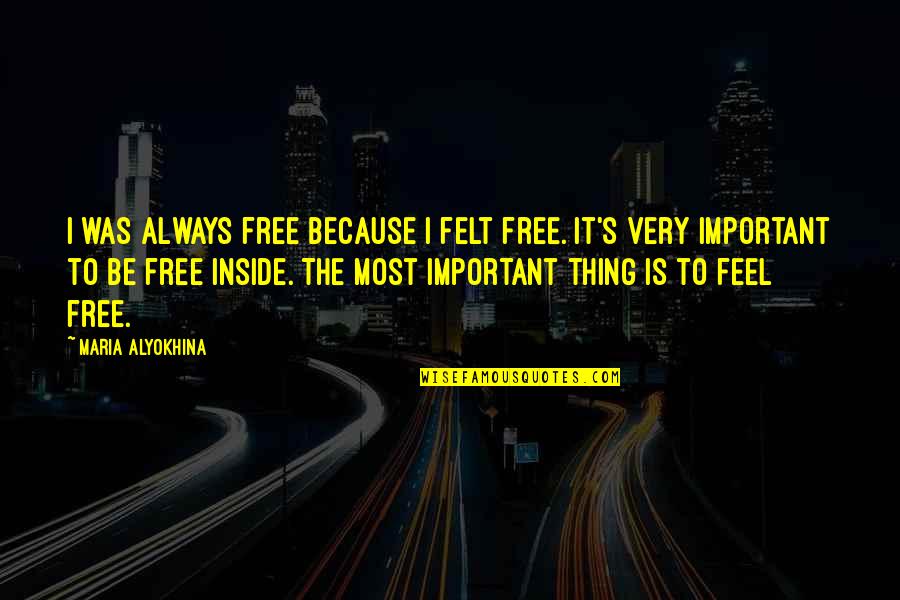 Scr To Quote Quotes By Maria Alyokhina: I was always free because I felt free.