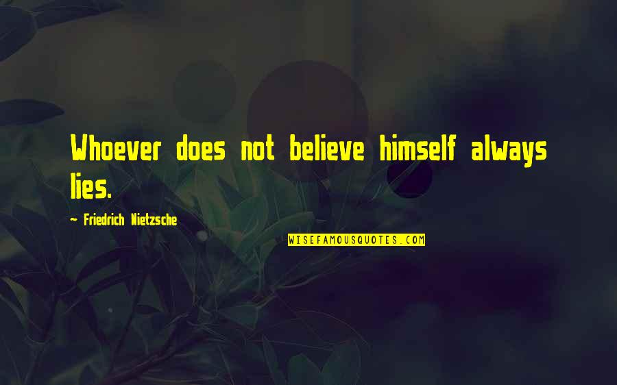 Scrabble Letters Quotes By Friedrich Nietzsche: Whoever does not believe himself always lies.