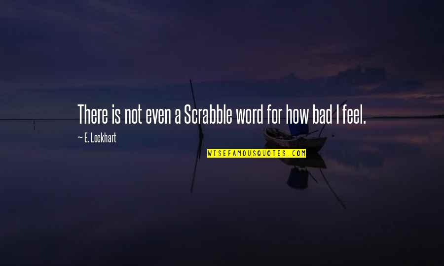 Scrabble Quotes By E. Lockhart: There is not even a Scrabble word for