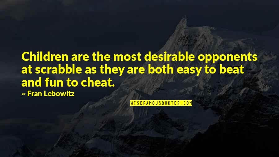 Scrabble Quotes By Fran Lebowitz: Children are the most desirable opponents at scrabble