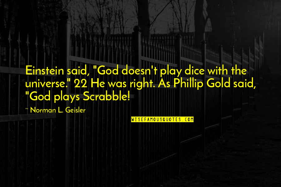 Scrabble Quotes By Norman L. Geisler: Einstein said, "God doesn't play dice with the